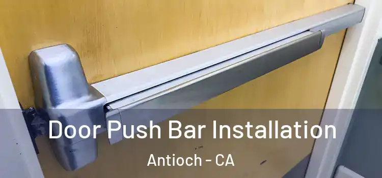 Door Push Bar Installation Antioch - CA