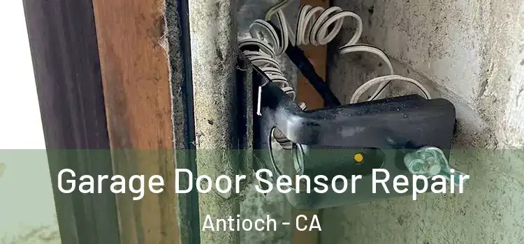 Garage Door Sensor Repair Antioch - CA